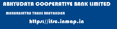 ABHYUDAYA COOPERATIVE BANK LIMITED  MAHARASHTRA THANE BHAYANDAR   ifsc code